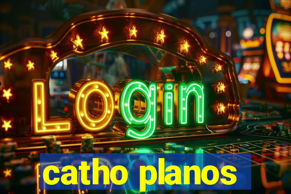 catho planos